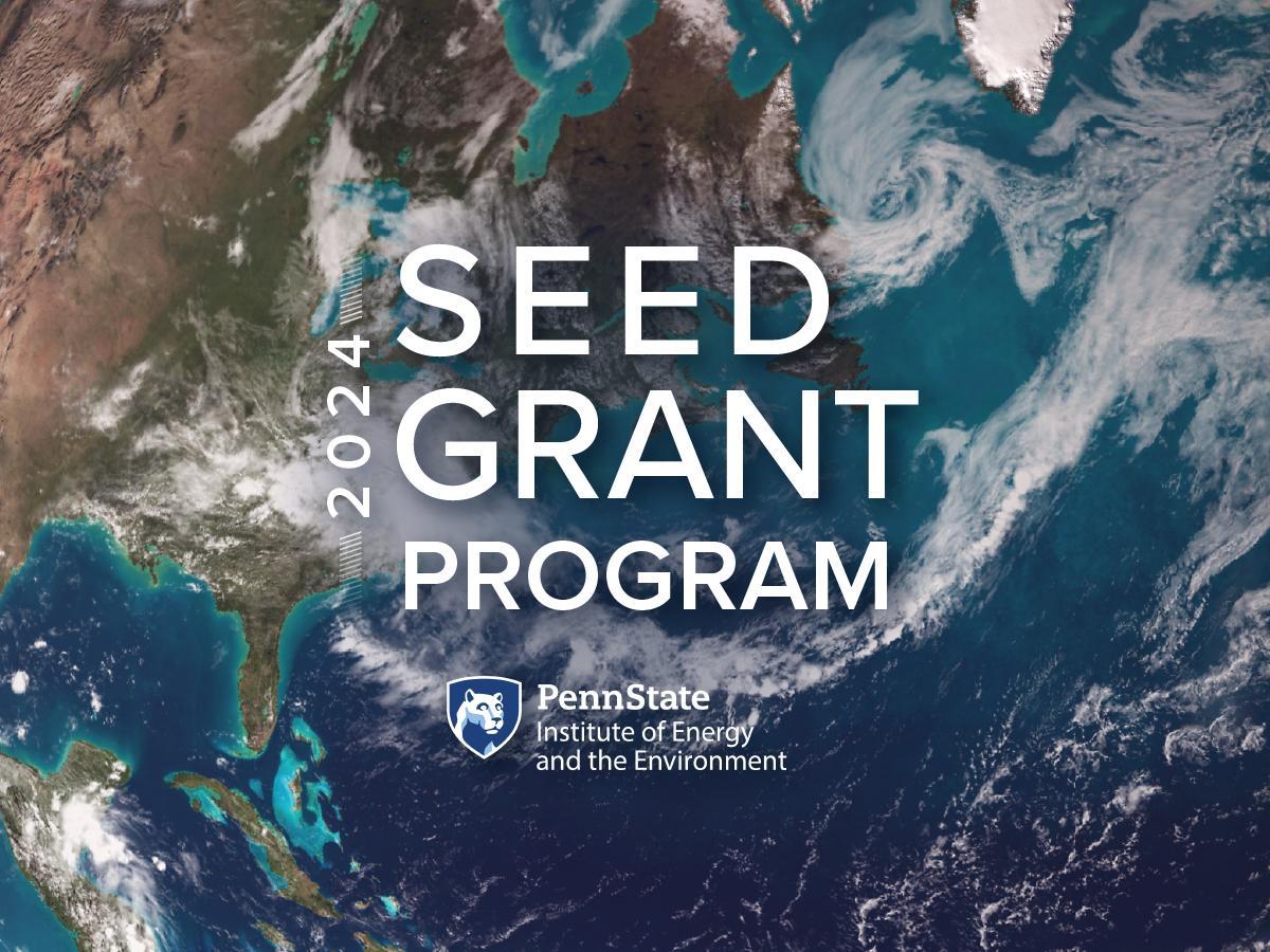 2024 Seed Grant Ptogram Penn State Institute of Energy and the Environment